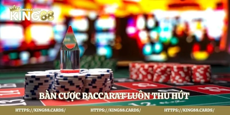 Bàn cược Baccarat luôn thu hút