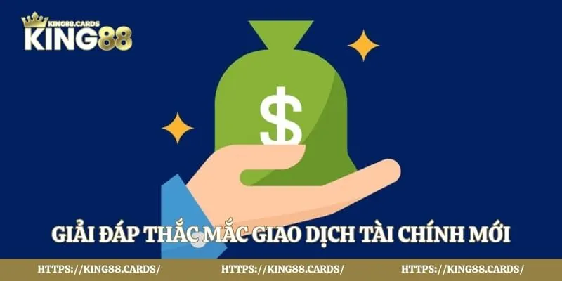 Giải đáp thắc mắc giao dịch tài chính mới