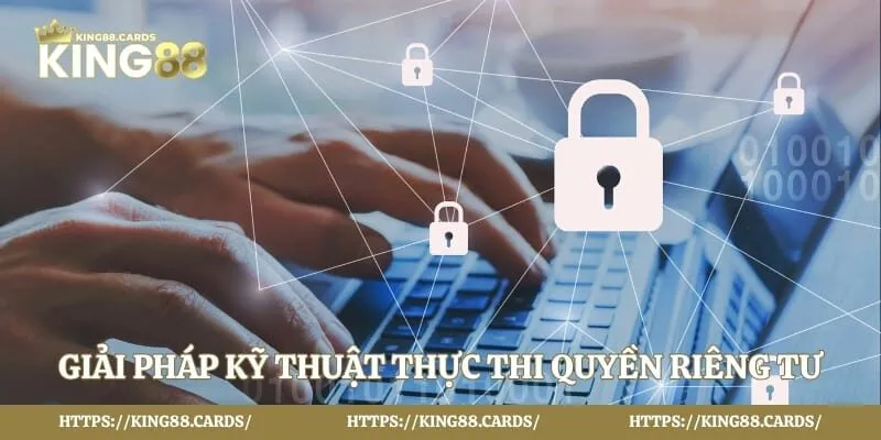 Giải pháp kỹ thuật thực thi quyền riêng tư 