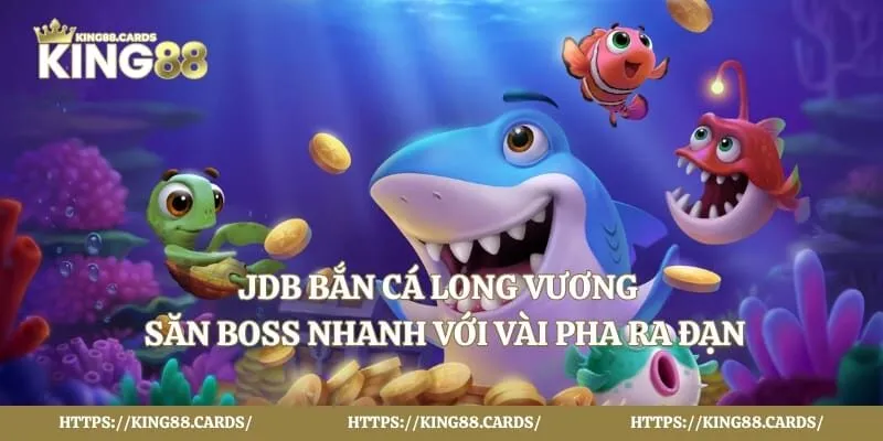 JDB bắn cá Long Vương