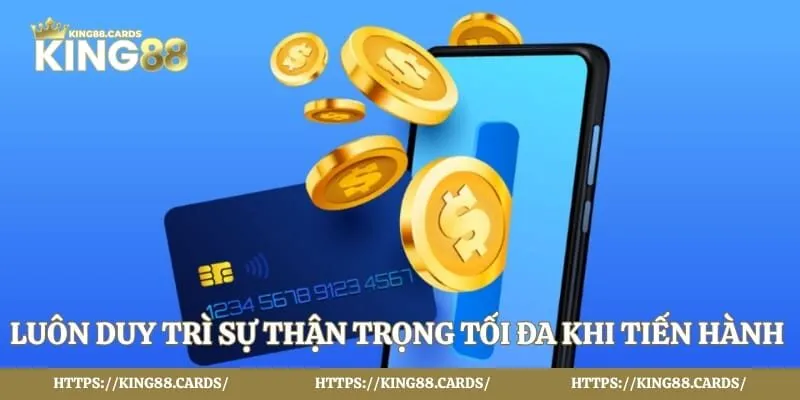 Luôn duy trì sự thận trọng tối đa khi tiến hành nạp rút tiền