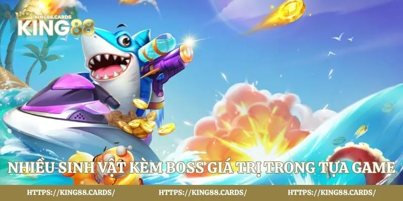 Nhiều sinh vật kèm boss giá trị trong tựa game