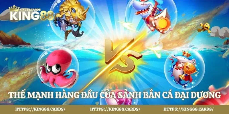 Thế mạnh hàng đầu của sảnh bắn cá đại dương