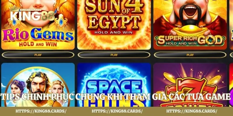 Tips chinh phục chung khi tham gia các tựa game tại sảnh